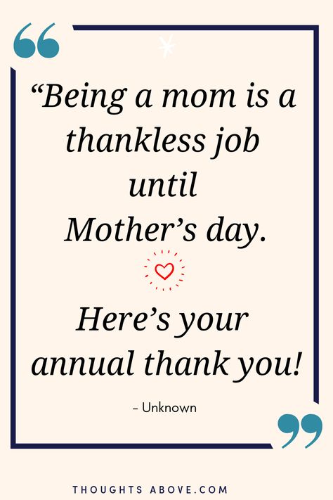 If you are wondering what quotes or sayings to send or write on mother’s day either its on a card or via text? This article has 15 happy and inspirational mother's day quotes for everyone either is stepmom or new mom or just your mom. #11 is my favorite #mothers #mothersday #motherdaygift #giftsformom #mom #mumlife #quotes #quoteoftheday #quotestoliveby #quotesdaily #inspirationalquotes #quotestoinspire #lifequotes #wordsofwisdom Happy Mothers Day Quotes For Everyone, Mothers Day Quotes For Everyone, Happy Mother's Day Quotes, Mom In Heaven Quotes, Note Making, Thankful Quotes, Happy Mother Day Quotes, Heaven Quotes, Mother Day Wishes