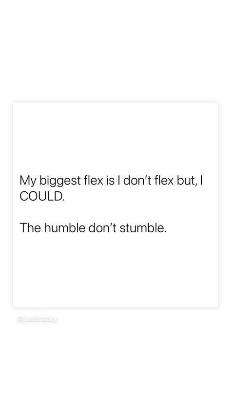 The Humble Dont Stumble, Real Flex Quotes, The Real Flex Quotes, The Real Flex Is, Flex Quotes, Atticus Poems, Perspective Quotes, Work Flow, Affirmations For Kids