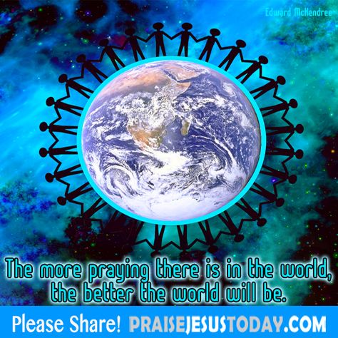 The more praying there is in the world, the better the world will be. Jane Addams, Earth View, Marie Madeleine, Global Citizenship, Protect Nature, Channeled Message, Self Determination, Social Development, Use Of Technology