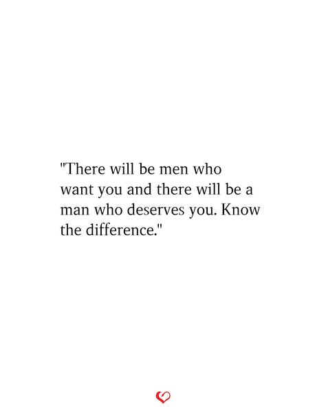 "There will be men who want you and there will be a man who deserves you. Know the difference." There Are Good Men Out There Quotes, My Hype Man Quotes, Men Are Simple Quotes, Provider Men Quotes, Men Are All The Same, Men Just Want One Thing Quotes, Being Pursued By A Man Quotes, If You Want A Good Woman Be A Good Man, A Man Who Wants You Quotes