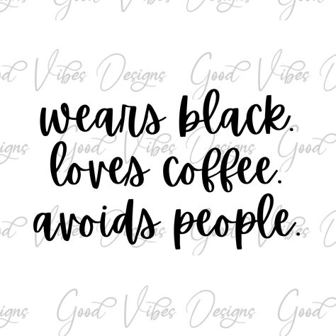 Excited to share this item from my #etsy shop: wears black loves coffee avoids people svg, wears black svg, loves coffee svg, love to be alone svg, not a people person svg, homebody svg Avoid People, Coffee Svg, Funny Mom Gifts, Selling Prints, Long Sleeve Tee Shirts, Black Love, Wearing Black, Sister Gifts, One Design