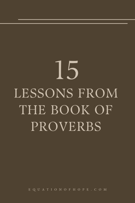 15 Lessons From The Book Of Proverbs - EQUATIONOFHOPE Book Of Proverbs Quotes, Book Of Proverbs Bible Studies, Proverbs Study, Verses From Proverbs, Proverbs For Kids, Proverbs 22 29, Good Scriptures, The Book Of Proverbs, Year Bible Reading Plan