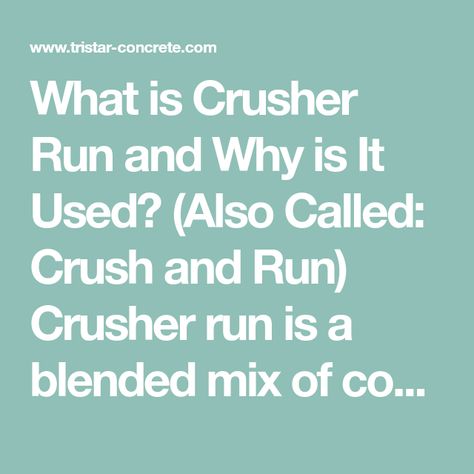 What is Crusher Run and Why is It Used? (Also Called: Crush and Run) Crusher run is a blended mix of coarse aggregate and fine aggregate. The combination of both crushed stone and stone dust creates a low void content (the amount of space or air between the pieces of rock in a mix) that is valuable in concrete construction for its compaction ability and drainage characteristics. Crusher run is typically used underneath concrete slabs, patios, driveways, sidewalks, and walkways and ranges in si Concrete Construction, Dump Trailers, Crushed Stone, Concrete Slab, Patio, Running, Stone, Patios