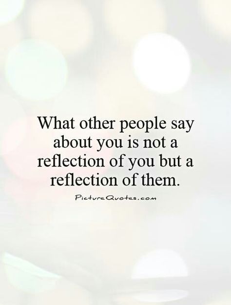 Ignore and Be careful what you reflect. Quotes About Rumors, Mean People Quotes, Gossip Quotes, Best Encouraging Quotes, Reaction Quotes, About You Quotes, Best Advice Quotes, Quotes About Haters, Down Quotes