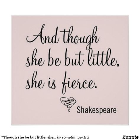 "Though she be but little, she is fierce." Poster Fierce Quotes, Journal Set, She Is Fierce, Word Tattoos, Daughter Of God, Quotes For Kids, Girl Quotes, Beautiful Quotes, Woman Quotes