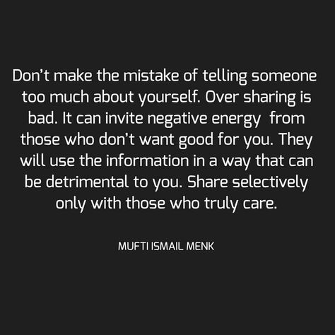 Don’t make the mistake of telling someone too much about yourself. Over sharing is bad. It can invite negative energy  from those who don’t… Over Sharing, Mufti Menk, The Mistake, Negative Energy, Too Much, Energy, Canning, Quotes, On Instagram