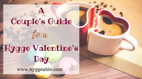 Hygge Ideas, What Is Hygge, Valentines Date Ideas, Feeling Of Love, Hygge Living, Hygge Christmas, Hygge Life, St Valentine, Hygge Lifestyle