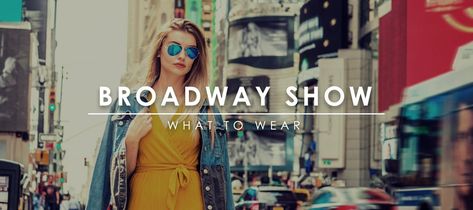 What to Wear to a Broadway Show: Your Dress Code to Broadway! – Roam Often