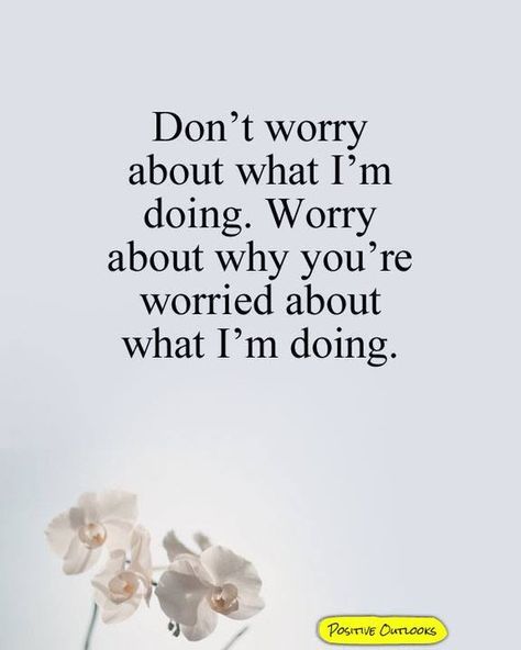 My Positive Outlooks on Instagram: “Don't worry about what I'm doing. #love #life #quotes” Worry About Myself Quotes, About Me Quotes, Don't Worry Quotes, Worry Quotes, Love Life Quotes, Note To Self Quotes, Positive Outlook, Self Quotes, Note To Self