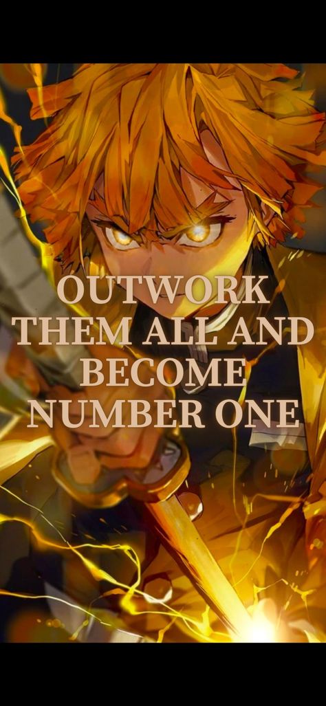 An anime quote of Zenitsu from Demon slayer with a motivational quote saying 
Outwork them all and become number one Anime Quotes Poster, Anime Inspirational Quotes, Anime Quotes About Life, Anime Motivation, Anime Quotes Inspirational, Poster Ideas, Leadership Quotes, Quotes Life, Anime Quotes