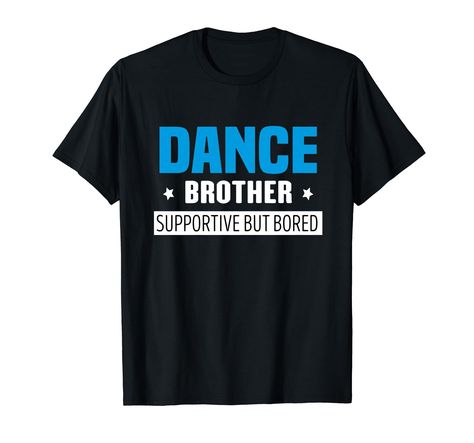 PRICES MAY VARY. apparel saying Dance Brother Supportive But Bored to wear for a supportive brother cheering for his Ballet Dancer brother sister while wearing this funny design Perfect idea design for a dancer's brother, a dance bro, or a dancer brother, who loves to support his favorite dancer.Ideal clothing for those suffered brothers who have their talented dancers and brothers. Lightweight, Classic fit, Double-needle sleeve and bottom hem Bored Funny, Selling Apps, Funny Dance, Sister Tshirts, Dance Humor, Idea Design, Ballet Dancer, Brother Sister, Way To Make Money