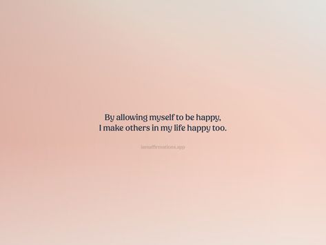 By allowing myself to be happy, I make others in my life happy too. From the I am app: https://iamaffirmations.app/download I Used To Be Happy, Happy By Myself Quotes, Making Myself Happy Quotes, Happy With Myself Quotes, On My Own Quotes, Make Me Happy Quotes, Happy Again, Own Quotes, Meditation Quotes