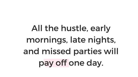 All the hustle, early mornings, late nights,and missed parties will pay off one day. Late Night Quotes, Working Nights, Reaching Goals, Night Quotes, Working Late, Early Morning, Work Quotes, Inspirational Quotes, Quotes