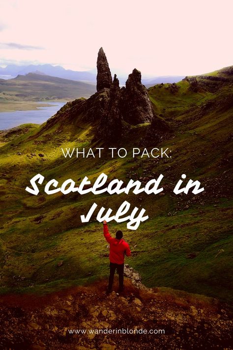 An image of a man overlooking a valley with text that reads: what to pack, scotland in july, www.wanderinblonde.com Outfits Scotland, Backpacker Outfits, Scotland Summer Outfits, Scotland Highlands Travel, What To Pack For Scotland, Pack For Scotland, Nc500 Scotland, Scotland Packing List, Traveling World