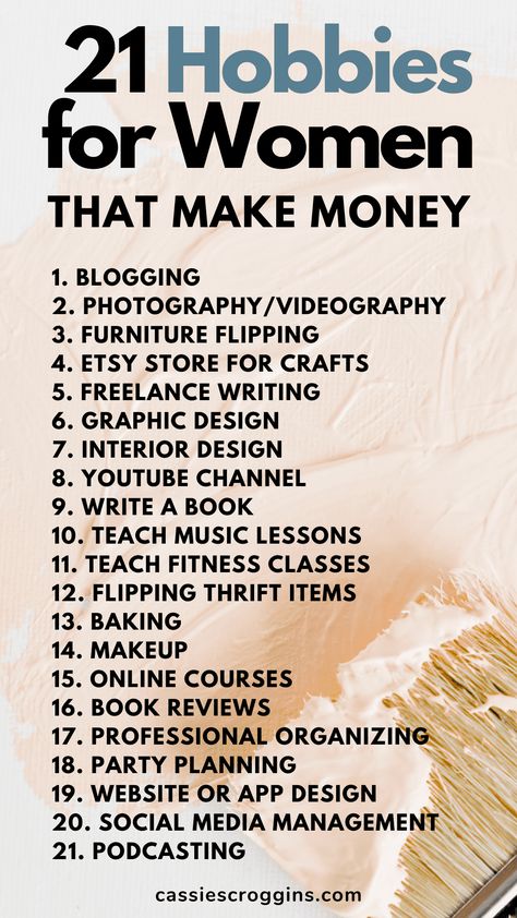 Make life fun again by starting a hobby that makes money too! If you're bored and wanting to try somthing new these 21 hobbies for women that make money are the perfect hobbies for women in their 20s, 30s, 50s, moms and women without kids too! Make extra money doing something you love! #hobbiesforwomen #cassiescroggins #makemoneyfromhome Best Job For Women, Hobbies For Women In Their 20s Ideas, Advice For Women In 30s, How To Make Your Money Work For You, Hobbies Of The Wealthy, Hobbies To Learn New Things, Hobbies To Try Out, Hobby To Make Money, Creative Hobbies That Make Money