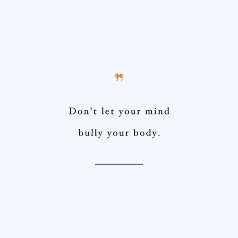 Don't let your mind bully your body! Browse our collection of inspirational fitness and self-care quotes and get instant health and wellness motivation. Stay focused and get fit, healthy and happy! https://www.spotebi.com/workout-motivation/dont-let-your-mind-bully-your-body/ Take Care Of Your Body Quotes Health, Do The Impossible Quotes, Strong Body Quotes, Low Motivation Quotes, Self Care Quotes For Men, Short Workout Quotes Motivation, Quotes For Body Shaming, Self Transformation Quotes, Dont Fit In Quotes