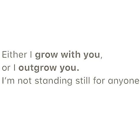 Grow Together Or Grow Apart, People Who Dont Grow Quotes, We Outgrow People Quotes, You Outgrow People Quotes, It’s Okay To Outgrow People, Some People Never Grow Up, Outgrow People Quotes, Outgrow Quotes, Out Growing People Quotes