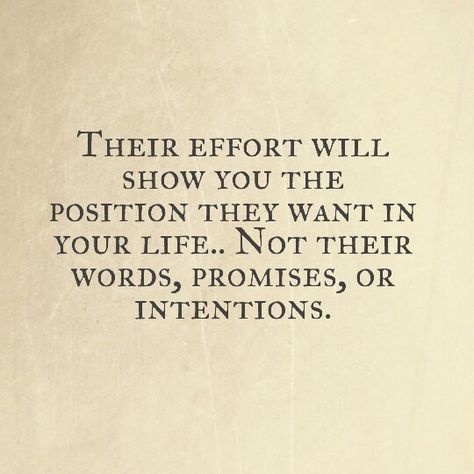 Their effort will show you the position they want in your life Put In The Effort Quotes, Show Me Effort Quotes, If They Want You They Will Show It, Learn Your Place In Peoples Life Quotes, Know Your Place In Peoples Lives Quotes, Match Effort, Effort Quotes, Know Your Place, Place Quotes