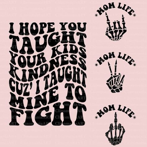 I Hope You Taught Your Kids Kindness Cuz I Taught Mine To Fight Svg, Funny Mom Svg, Mom Te #svg #svgquotes #svgideas #svgfiles #freesvg #svgdesigns Svg Popular, Funny Mom Svg, Mom Shirt Svg, Sarcastic Svg, Cute Shirt Designs, Trendy Mom, Scrapbook Materials, Vinyl Shirts, Quote Svg