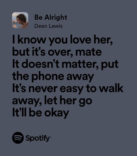 Dean Lewis, music, quotes, lyrics, Spotify Be Alright Dean Lewis Lyrics, Be Alright Dean Lewis, Dean Lewis Lyrics, Be Alright Lyrics, Let Her Go Lyrics, Dean Lewis, Eid Images, Unexpected Friendship, Lyrics Spotify