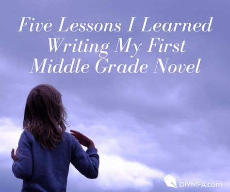 Five Lessons I Learned Writing My First Middle Grade Novel - DIY MFA Writing Middle Grade Fiction, Novel Writing Outline, Novel Tips, Middle Grade Fantasy, Writing Prompts Poetry, Writing Outline, Writing Childrens Books, Nonfiction Writing, Writing Prompts For Kids