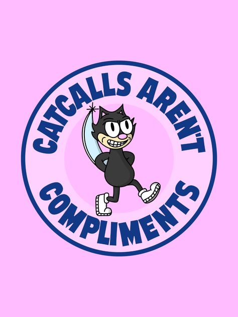 Catcalls Aren't Compliment - Anti Cat Call. Cute Cat Poster. Drawn in a vintage cartoon style, this is a pro-feminism, pro-feminist poster against Catcalling. Stop sexual harrassment Feminism Art, Cat Call, Trust Issues, Cat Posters, Vintage Cartoon, Cartoon Styles, Cute Cat, Tshirt Designs, Memes