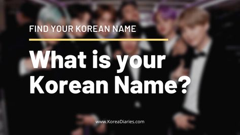 What Is Your Korean Name? Find Your Korean Name Now - Korea Diaries Find Your Korean Name, What's My Korean Name, Your Korean Name, Korean Last Names, My Korean Name, Bts Members Names, Asian Names, Learn Korea, French Names