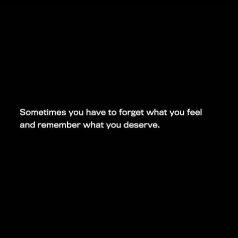 Sometimes you have to forget what you feel and remember what you deserve. - @xclusivejay 🍾 #inspiration #quotes I Tried To Forget You Quotes, Forget What You Feel And Remember, Remember How They Made You Feel, I Think We Deserve A Soft Epilogue, Dont You Dare Settle For Fine, Dont Settle For Less Than You Deserve, Forget Me Quotes, Forget What You Feel And Remember What You Deserve, Forget How You Feel Remember What You Deserve