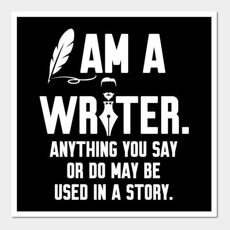 "I Am a Writer anything you say or do may be used in a story is a great gift for all your loved ones who adore books and reading.Such a great gift for birthdays and for the awesome Christmas." -- Choose from our vast selection of art prints and posters to match with your desired size to make the perfect print or poster. Pick your favorite: Movies, TV Shows, Art, and so much more! Available in mini, small, medium, large, and extra-large depending on the design. For men, women, and children. Perf… Female Writer Aesthetic, Writer Funny, Villain Quote, I Am A Writer, Writing Motivation, Writer Gifts, Women Writers, Dream Board, Book Worms