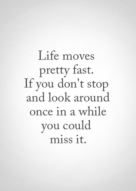 My Soul Searching Perspective Moving Too Fast Quotes, Life Moves Pretty Fast Quote, Life Meaning, Moving Too Fast, Fast Quotes, Life Moves Pretty Fast, Everyday Quotes, Touching Quotes, Soul Searching