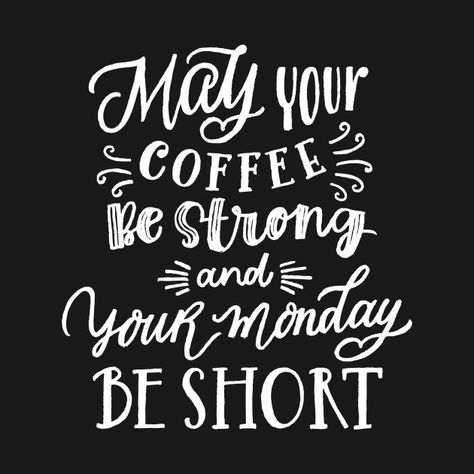 Check out this awesome 'May your coffee be strong and your Monday be short' design on @TeePublic! May Your Coffee Be Strong, Coffee Typography, Monday Motivation Quotes, Brand Tshirt, Coffee Ideas, Black & White Quotes, Weekday Quotes, Happy Week, Hair Quotes