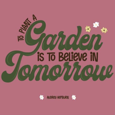 To Plant A Garden Is To Believe, Thrive Quotes, Plant A Garden, Audrey Hepburn Style, Retro Typography, Time Quotes, Typography Quotes, Audrey Hepburn, Happy Monday