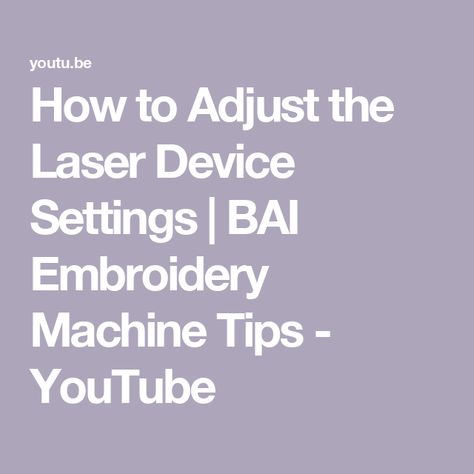 How to Adjust the Laser Device Settings | BAI Embroidery Machine Tips - YouTube