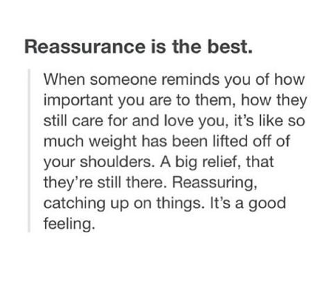 Reassurance is always needed Im Sorry I Need Reassurance Quotes, I Need Reassurance Quotes Relationships, Reassurance Quotes Encouragement, Quotes About Reassurance, Needing Reassurance Quotes Relationships, I Need Reassurance Quotes, Needing Reassurance Quotes, Reassurance Quotes Relationships, Romantic Partnership