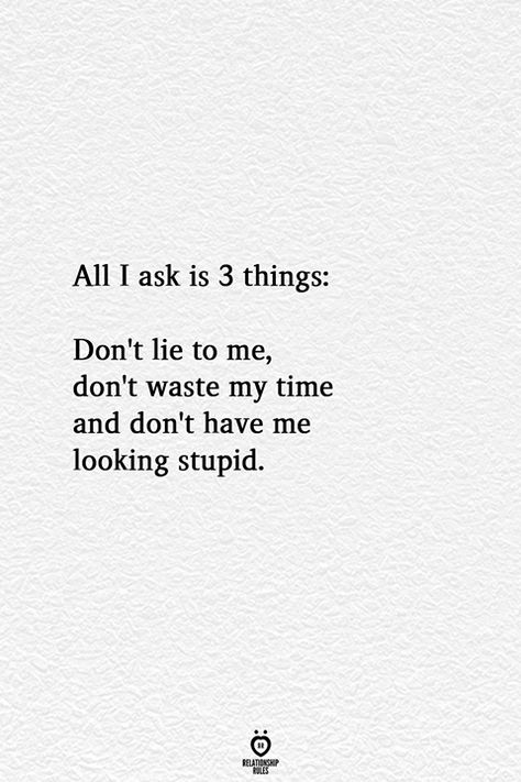 Wasting My Time Quotes, Lie To Me Quotes, Don't Lie To Me, Cheater Quotes, Me Time Quotes, Lies Quotes, Dont Lie To Me, All I Ask, Life Quotes Love