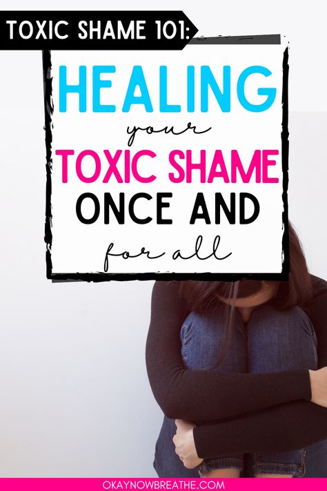 There is a woman in a seated fetal position. Text overlay says "toxic shame: 101 - healing your toxic shame once and for all - okaynowbreathe.com Healing From Toxic Shame, Shame Healing, Therapy Affirmations, Inner Childhood, Toxic Shame, Healing Exercises, Childhood Wounds, Healing Affirmations, Inner Child Healing