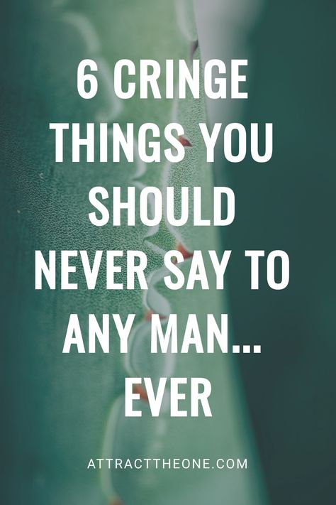 Text reads, "6 cringe things you should never say to any man...ever." Turn Offs, Understanding Women, Breakup Advice, Understanding Men, Real Numbers, Feeling Insecure, Love Dating, Relationship Coach, Make A Man