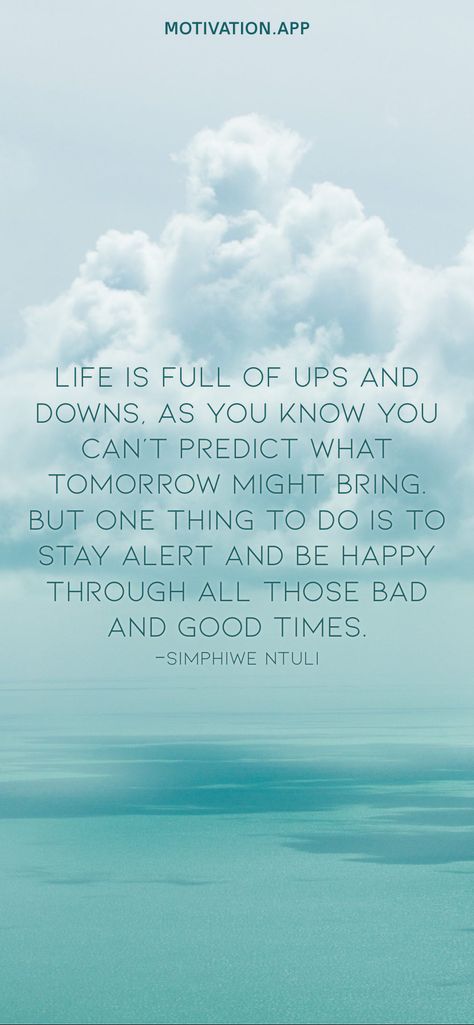 Life is full of ups and downs, as you know you can't predict what tomorrow might bring. But one thing to do is to stay alert and be happy through all those bad and good times. -Simphiwe Ntuli From the Motivation app: https://motivation.app Motivation App, Robin Sharma, Everything Happens For A Reason, Never Regret, Business Headshots, Life Philosophy, Phone Wallpaper For Men, What Happened To You, Heart Quotes