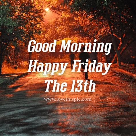 Good Morning Friday The 13th, Happy Friday The 13th Images, Friday 13th Quotes, Happy Friday The 13th Funny, Happy Friday 13th, Friday The 13th Quotes, Friday The 13th Funny, Friday Dance, Orange Forest