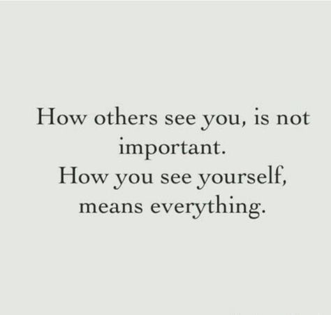 How others see you, is not important. How you see yourself, means everything... quote. Motivation. See Yourself Quotes, True Quotes About Life, Yourself Quotes, Video Love, Psychology Quotes, See Yourself, Positive Quotes Motivation, New People, Note To Self