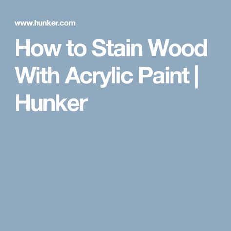 How to Stain Wood With Acrylic Paint | Hunker How To Stain Wood, Diy Wood Stain, Type Of Paint, Stain Wood, Furniture Fix, White Acrylic Paint, Steel Wool, Creative Painting, Types Of Painting