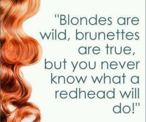 I'm a little bit of everything thanks to being a Dark Strawberry Blonde ;0). I love that my hair confuses everyone! Redhead Quotes, A Real Man, Red Hair Don't Care, Natural Redhead, Red Head, Naha, Long Red, Strawberry Blonde, Brunette Hair