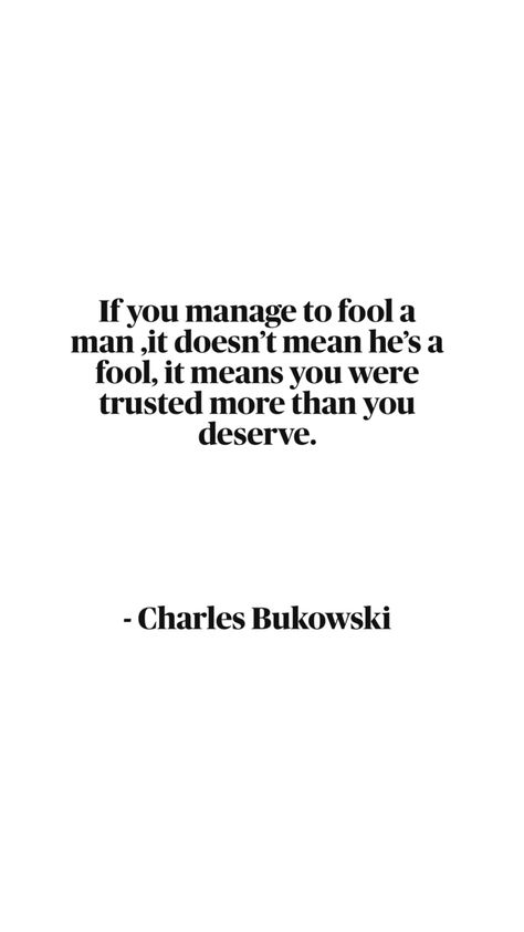 Quotes Charles Bukowski, Bukowski, You Deserve, The Fool, Me Quotes, Quotes