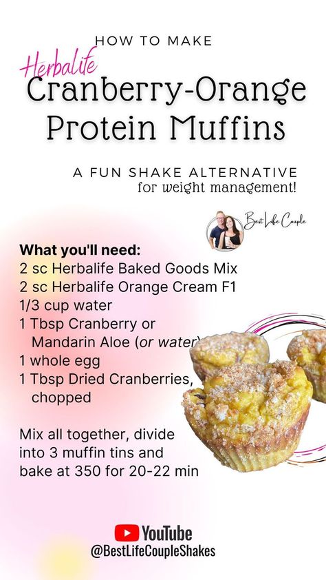 Find this recipe on youtube at best life couple shakes

Herbalife Cranberry Orange Muffin Recipe

2 scoops Baked Goods Mix.
2 scoops Orange Cream Formula 1.
1/3 cup water.
1 Tablespoon Cranberry or Mandarin Aloe (or water). 
1 whole egg.
1 Tablespoon Dried Cranberries, chopped.
 
Mix and divide into 3 muffin tins.

Bake at 350 for 20 minutes.
3 muffins equals one Herbalife Meal Replacement Shake!

Get your Herbalife supplies from us at bitly dot com forward slash buy herbalife here

thank you Herbalife Snack Ideas Recipes, Herbalife Flavors, Herbalife Tips, Protein Snacks Recipes, Protein Drink Recipes, Herbalife Diet, Baking Mix Recipes, Herbalife Protein, Protein Muffin Recipes