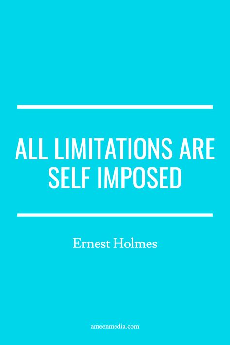 All Limitations Are Self Imposed, Ernest Holmes, Inspiring Quotes About Life, Motivational Quotes, Life Quotes, Inspirational Quotes, Quotes