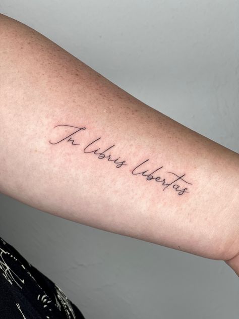 In Libris Libertas Tattoo, Libertas Tattoos, Liberal Tattoo, Liberal Tattoo Ideas, Books Tattoo, Latin Tattoo, Lower Arm Tattoos, Harry Tattoos, Freedom Tattoos