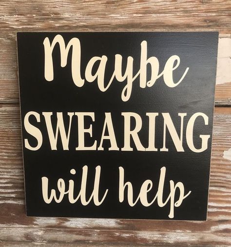 Maybe Swearing Will Help, Wooden Signs With Sayings, Funny Wood Signs, Bad Words, Wood Signs Sayings, Barn Signs, Wooden Signs Diy, Wood Crafting Tools, Signs Funny