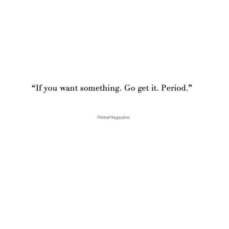 Go get it. You Want It Go Get It Quotes, You Want Something Go Get It Quote, If You Want It Go Get It Quotes, If You Want Something Go Get It, It Quotes, Go For It Quotes, If You Want Something, Go For It, Poetry Quotes