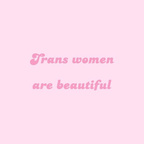 "Trans women are beautiful" Transfem Aesthetic, Transgender Aesthetic, 2025 Motivation, Transgender Quotes Inspiration, Tv Glow, Bored Quotes, Transgender Quotes, Women Are Beautiful, Pink Quotes