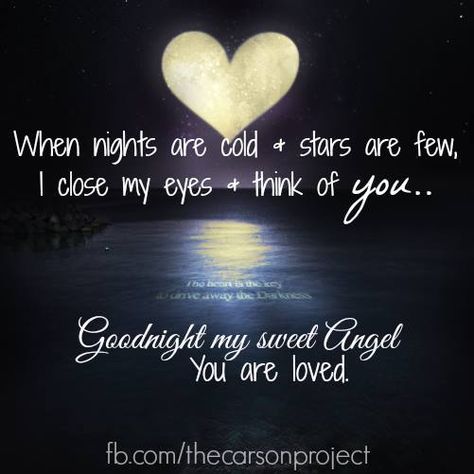 When nights are cold + stars are few, I close my eyes + think of you... Goodnight my sweet Angel. You are loved. Good Night Angels, Greeting Cards Sayings, Good Night Angel, Sweet Dreams My Love, Night Angel, Good Night I Love You, Night Love Quotes, Good Night Love Quotes, Good Night Love Messages